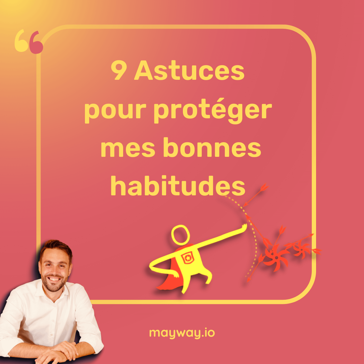 9 Astuces pour protéger mes bonnes habitudes. Désormais mes bonnes résolutions sont solides